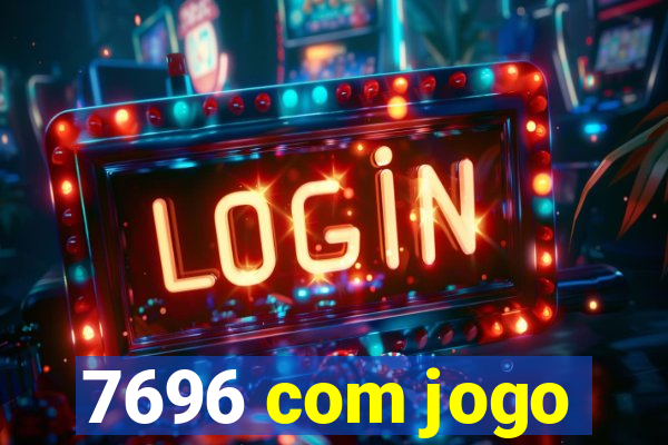 7696 com jogo